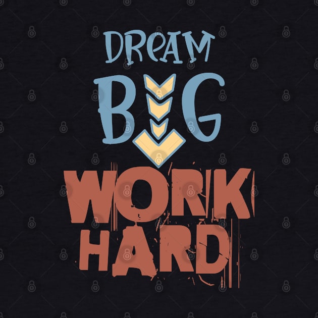 Work Hard - Dream Big by Fantasy Vortex